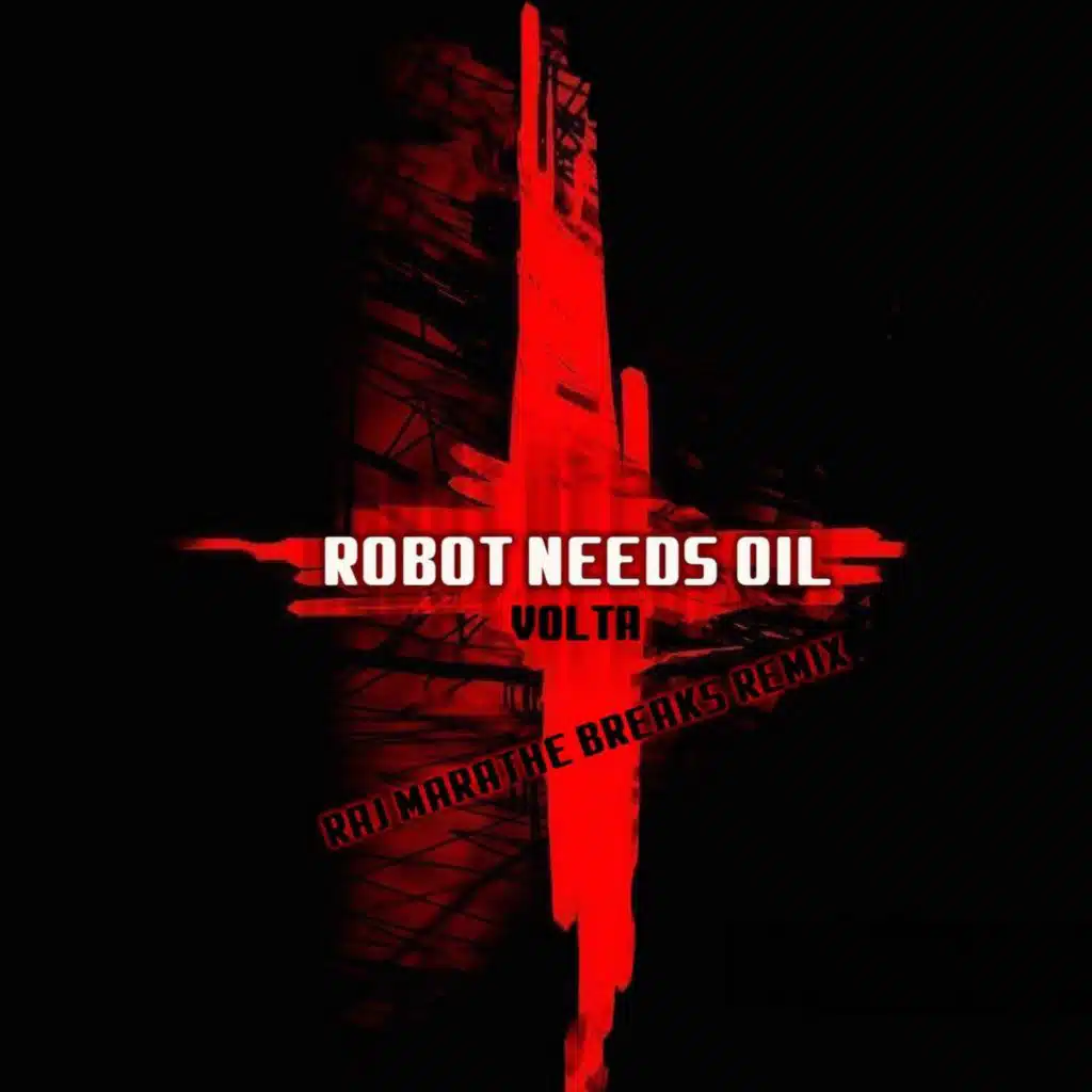 Robot Needs Oil - Volta (Raj Marathe Breaks Remix) v2