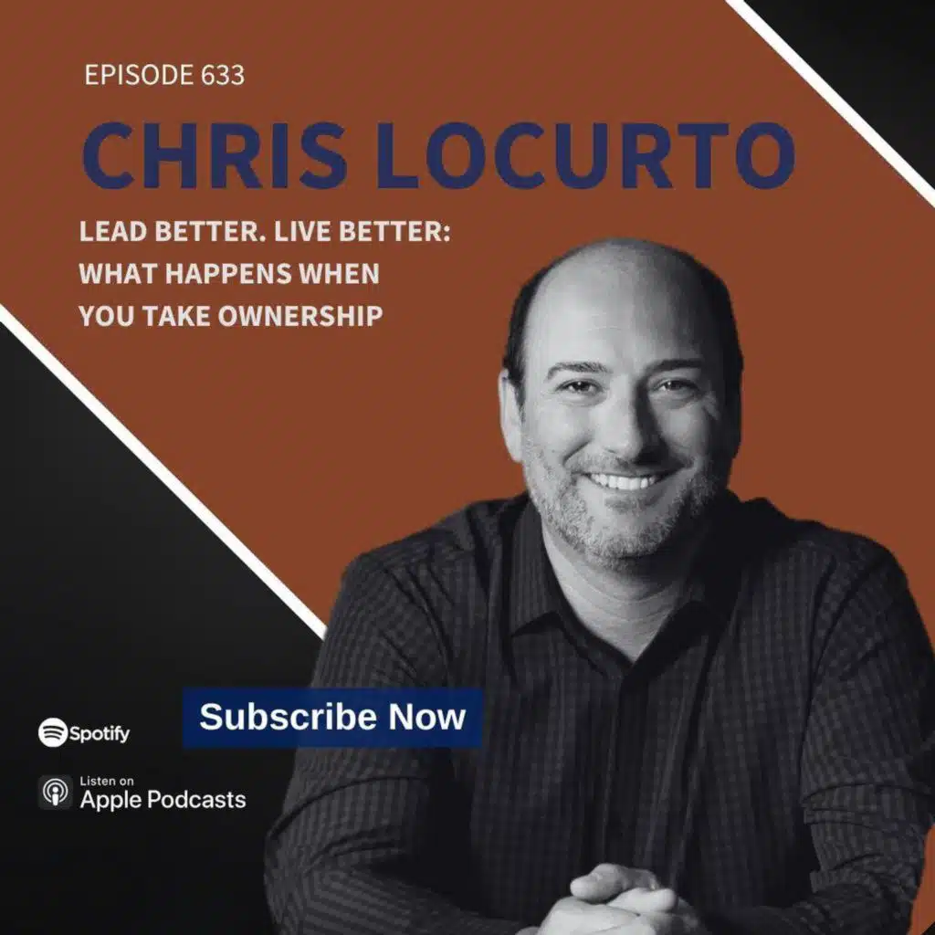 633 | Lead Better. Live Better: What Happens When You Take Ownership