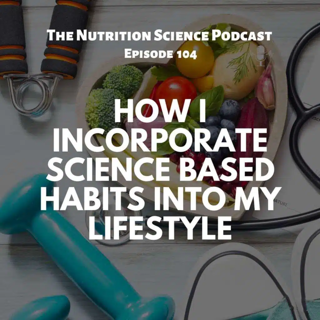 How I Incorporate Science Based Habits Into My Lifestyle