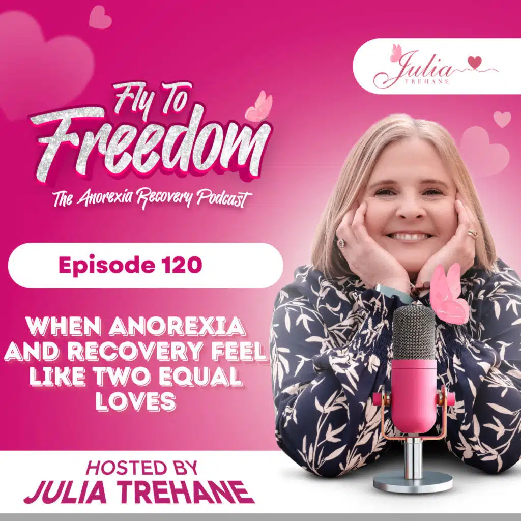Episode 120: When Anorexia and Recovery Feel Like Two Equal Loves