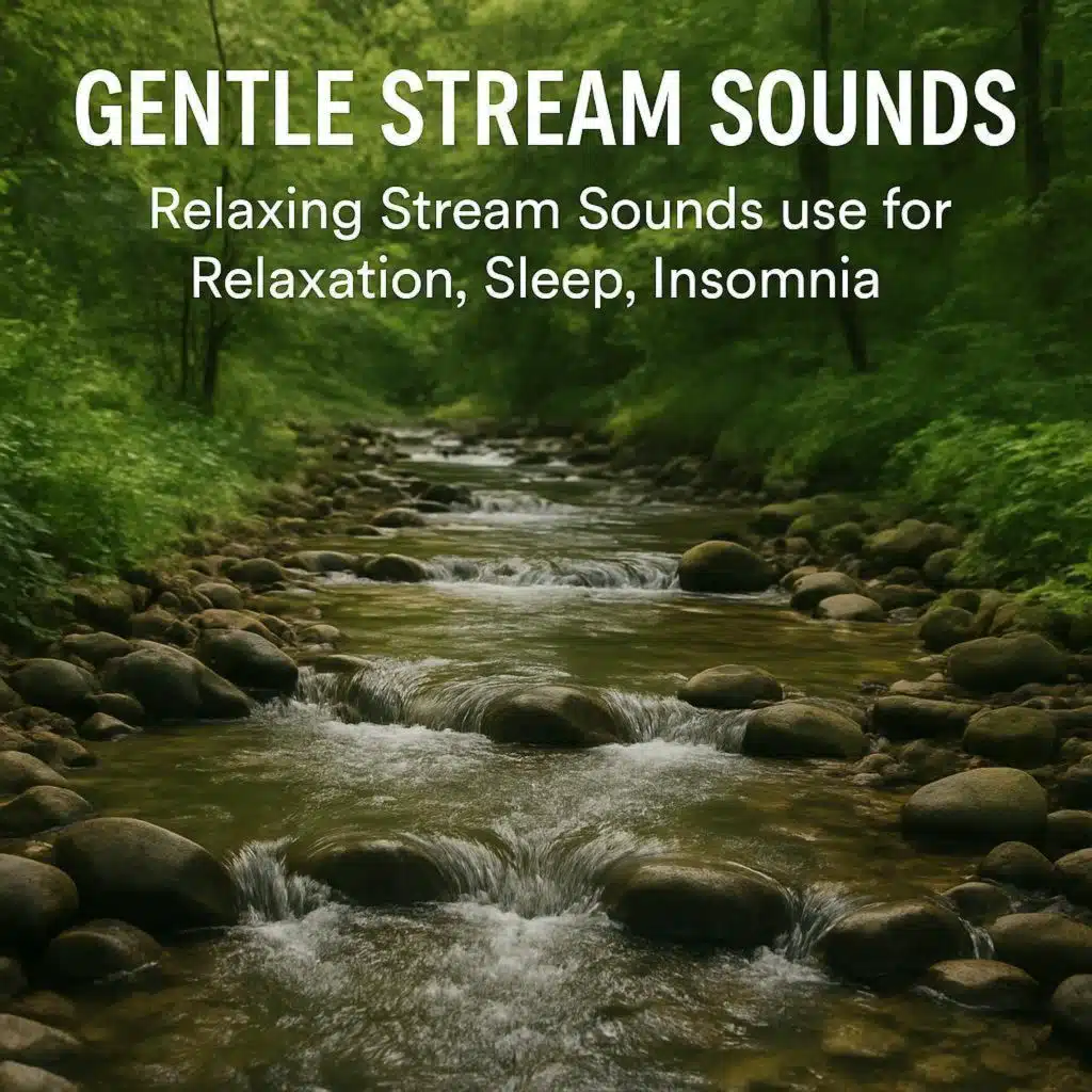 Gentle Stream Sounds | Relaxing Stream Sounds use for Relaxation, Sleep, insomnia