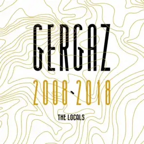 Gergaz 2008 - 2018: The Locals