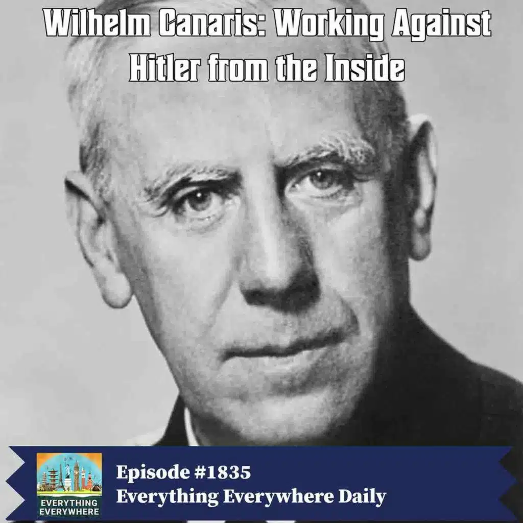 Wilhelm Canaris: Working Against the Nazis From the Inside