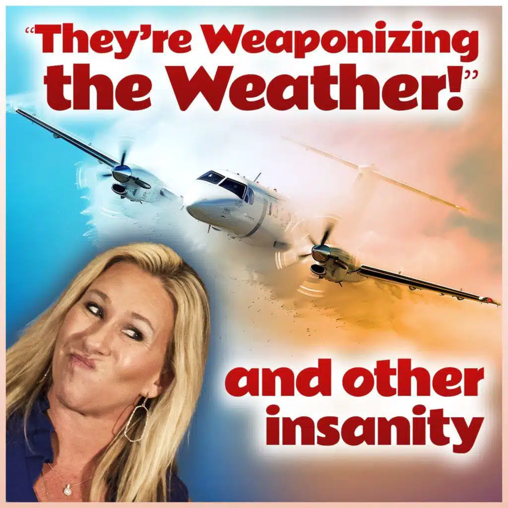 "They're Weaponizing the Weather!" (and other insanity)