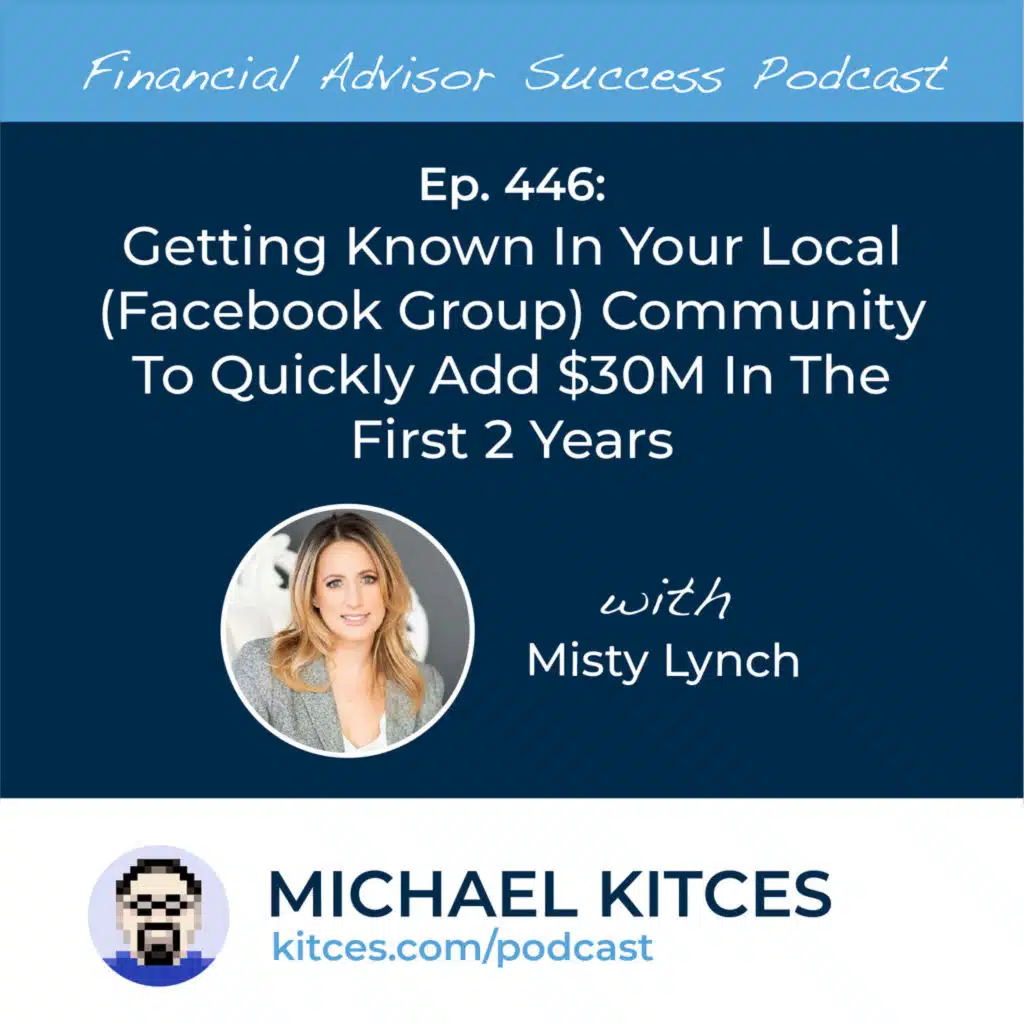 Ep 446: Getting Known In Your Local (Facebook Group) Community To Quickly Add $30M In The First Two Years with Misty Lynch