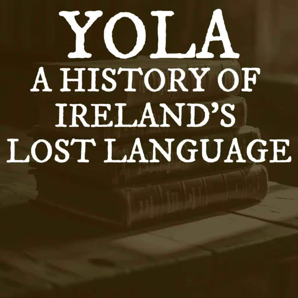 Yola: A History of Ireland’s Lost Language