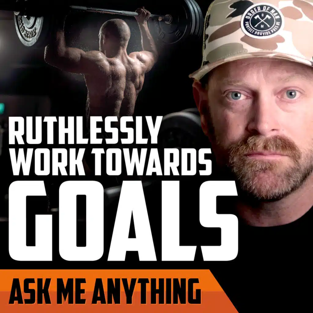 Ruthlessly Work Towards Goals | ASK ME ANYTHING