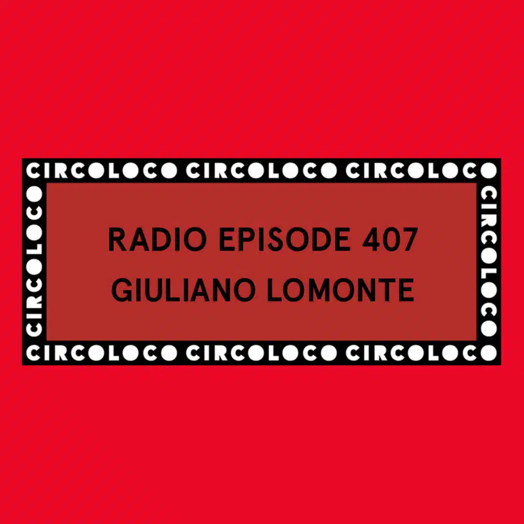 Circoloco Radio 407 - Giuliano Lomonte