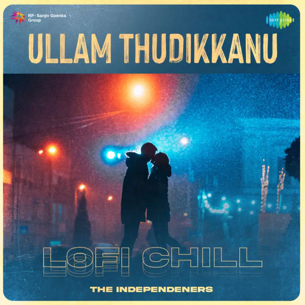 Ullam Thudikkanu (Lofi Chill) [feat. The Independeners]