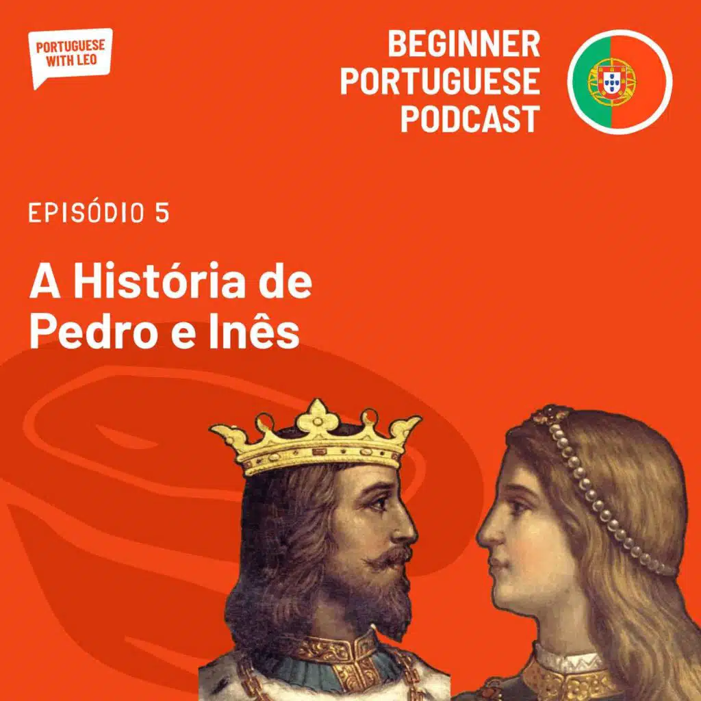 Ep. 5 - A História de Pedro e Inês