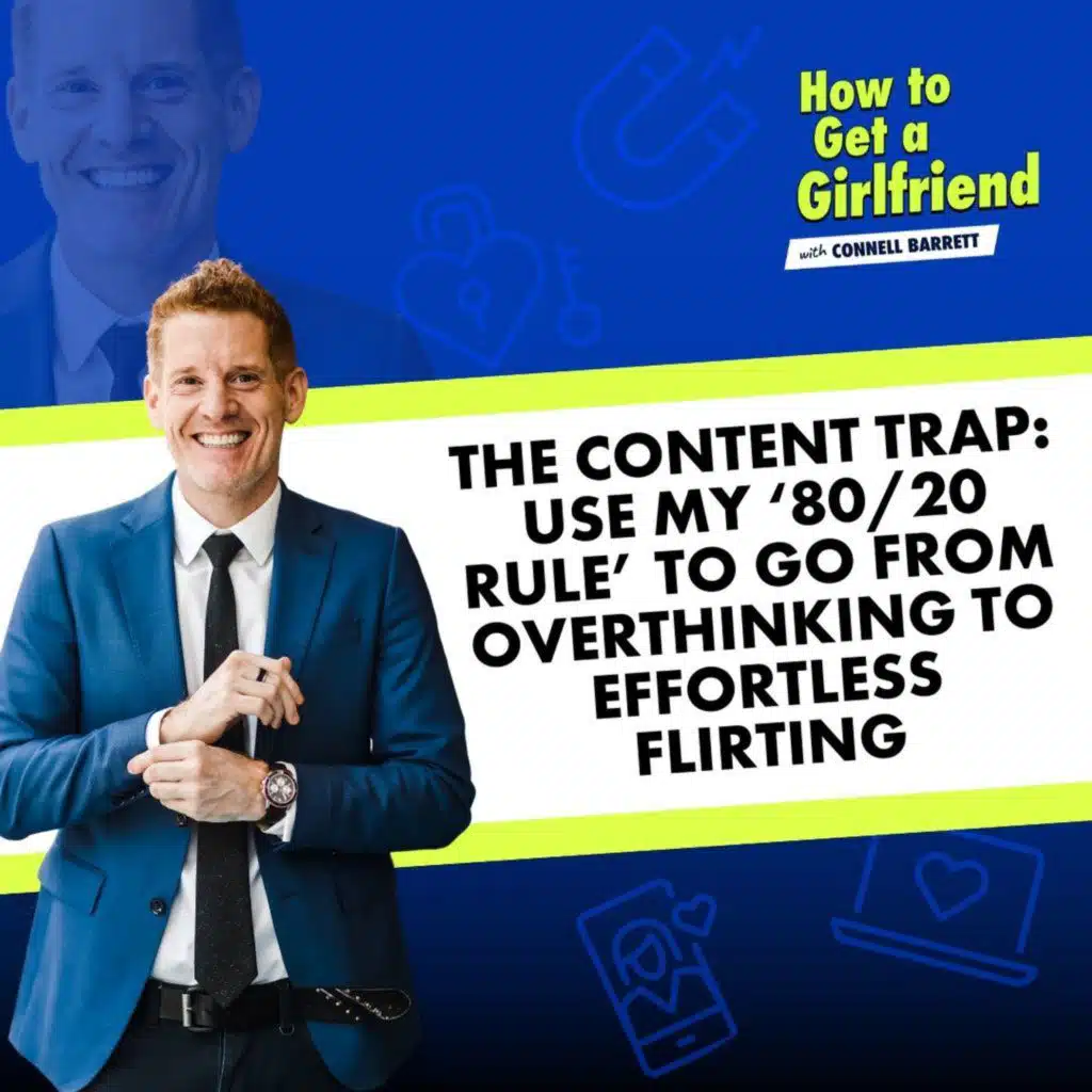 The Content Trap: Use My ‘80/20 Rule’ to Go from Overthinking to Effortless Flirting