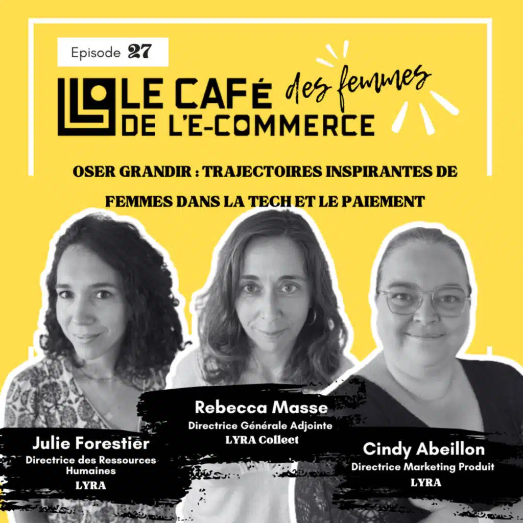 Le Café des Femmes de l'E-Commerce #027 : Oser grandir, trajectoires inspirantes de femmes dans la Tech et le paiement (2/2)