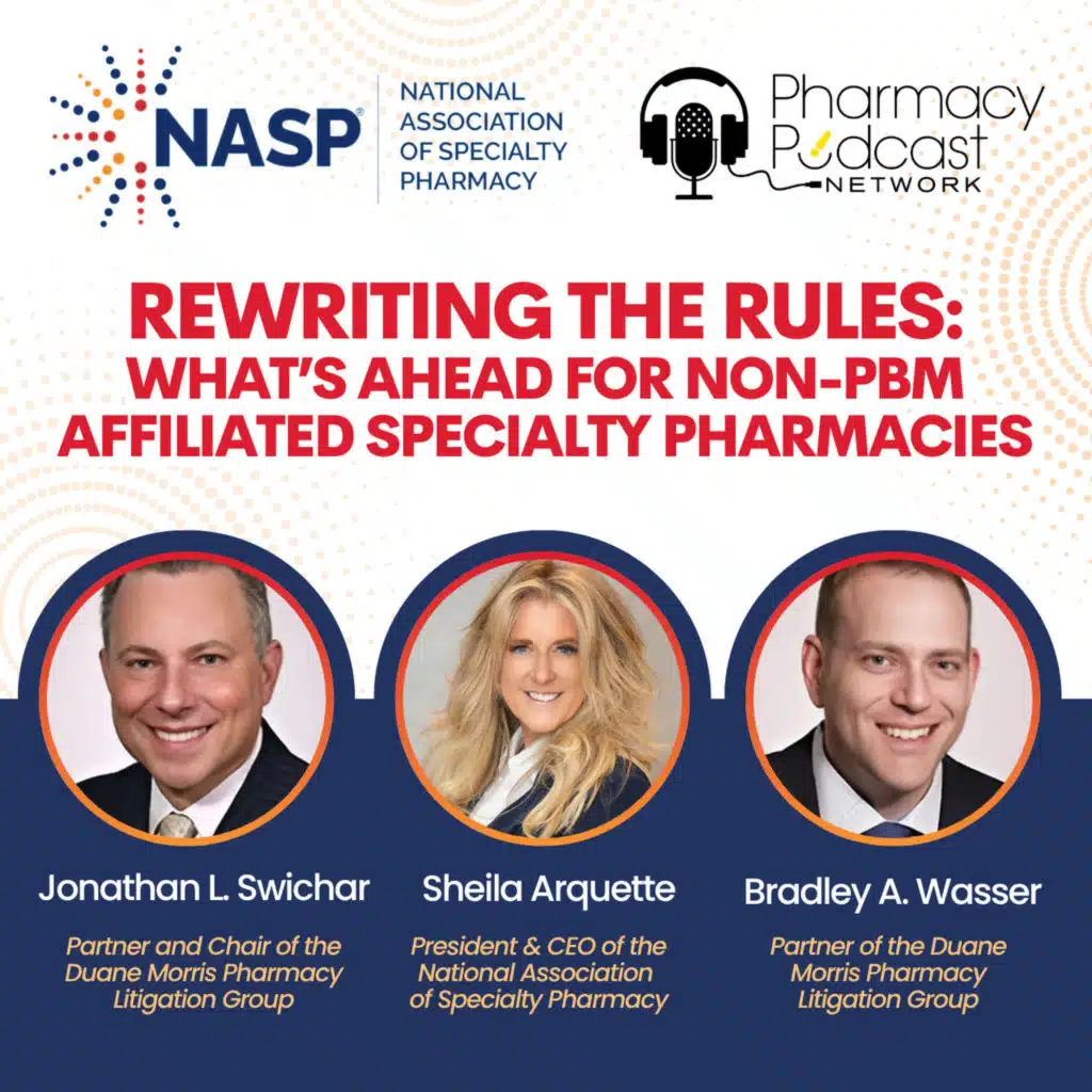 Rewriting the Rules: What’s Ahead for Non-PBM Affiliated Specialty Pharmacies | NASP Specialty Pharmacy Podcast