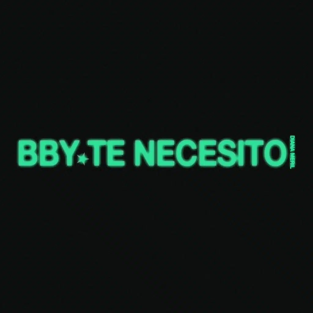 Bby te necesito