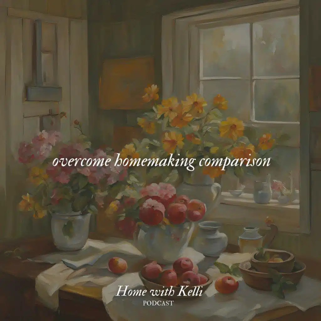 Overcoming Homemaker Comparison by Creating Beauty in Your Home