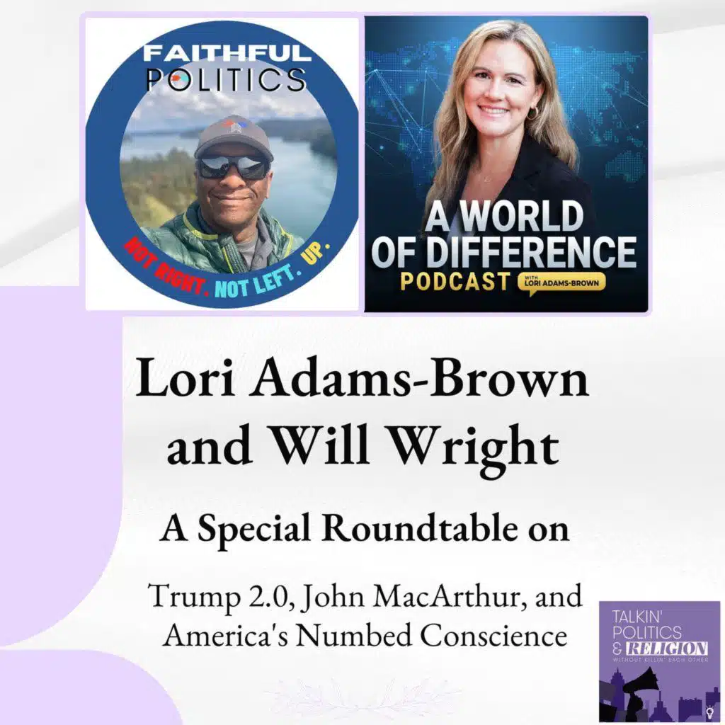 Trump 2.0, John MacArthur, and America's Numbed Conscience: A Special Roundtable with Lori Adams-Brown and William Wright