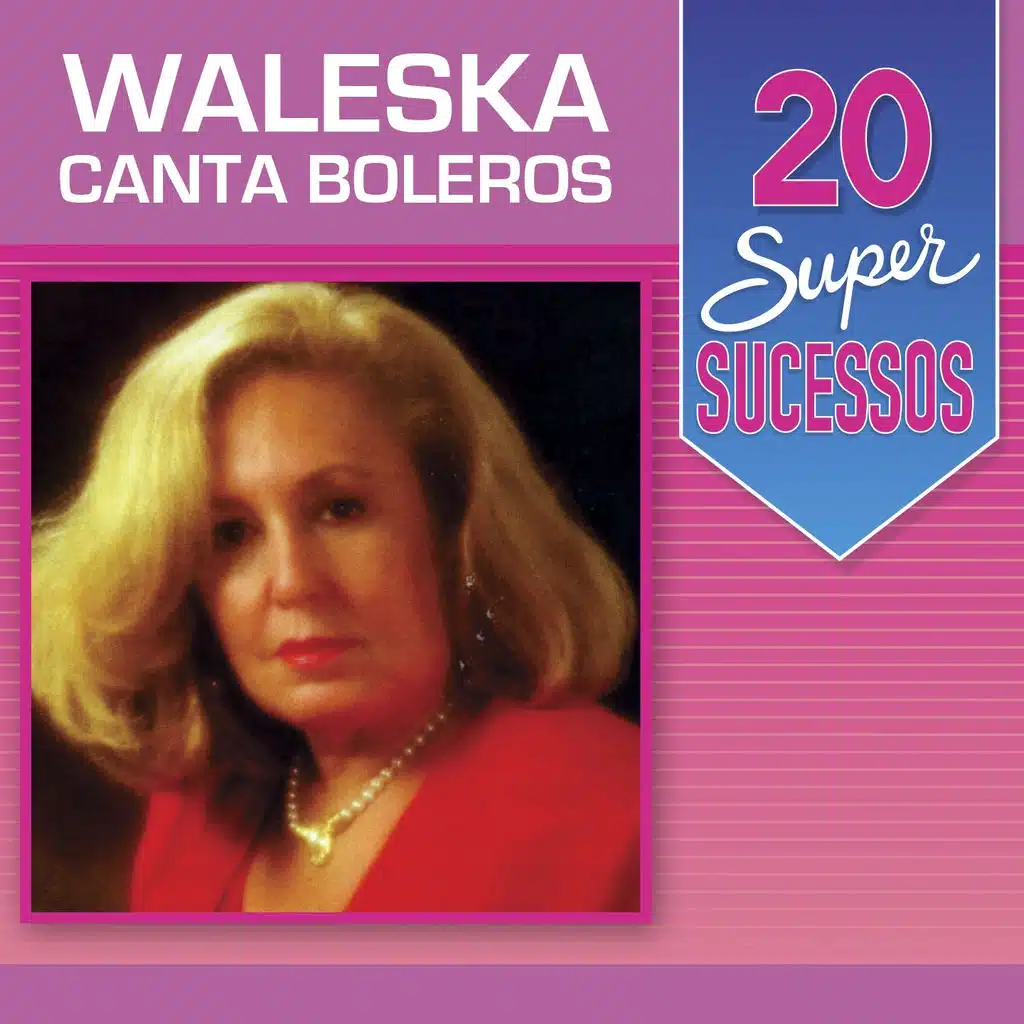 20 Super Sucessos (Waleska Canta Boleros)