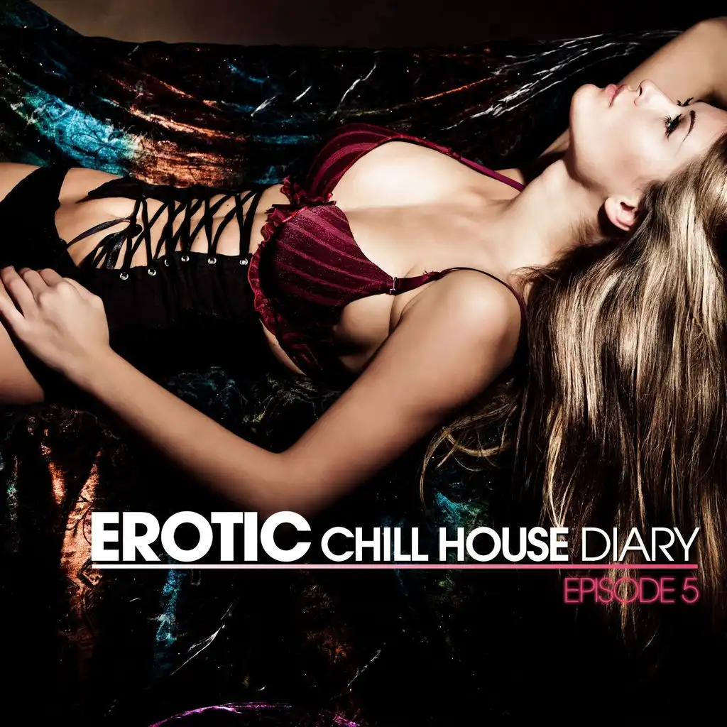 Erotic Chill House Diary - Episode 05
