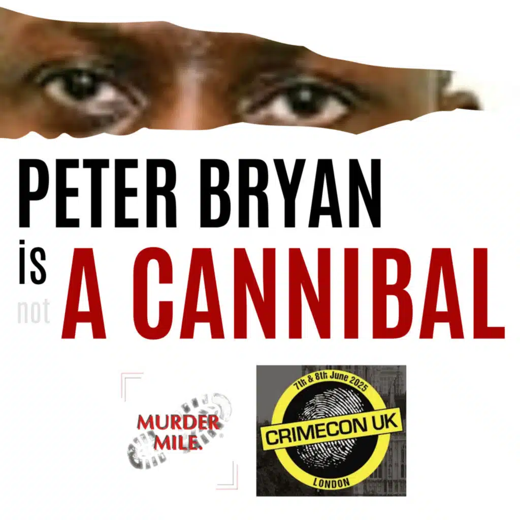 CrimeConversations 2025 - Is Peter Bryan a Cannibal? (with Murder Mile UK True Crime)