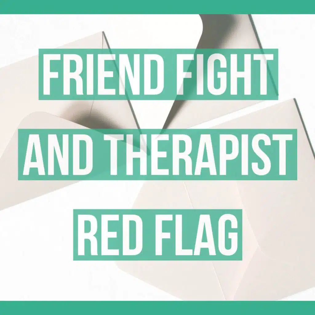Friend Fight and Therapist Red Flag