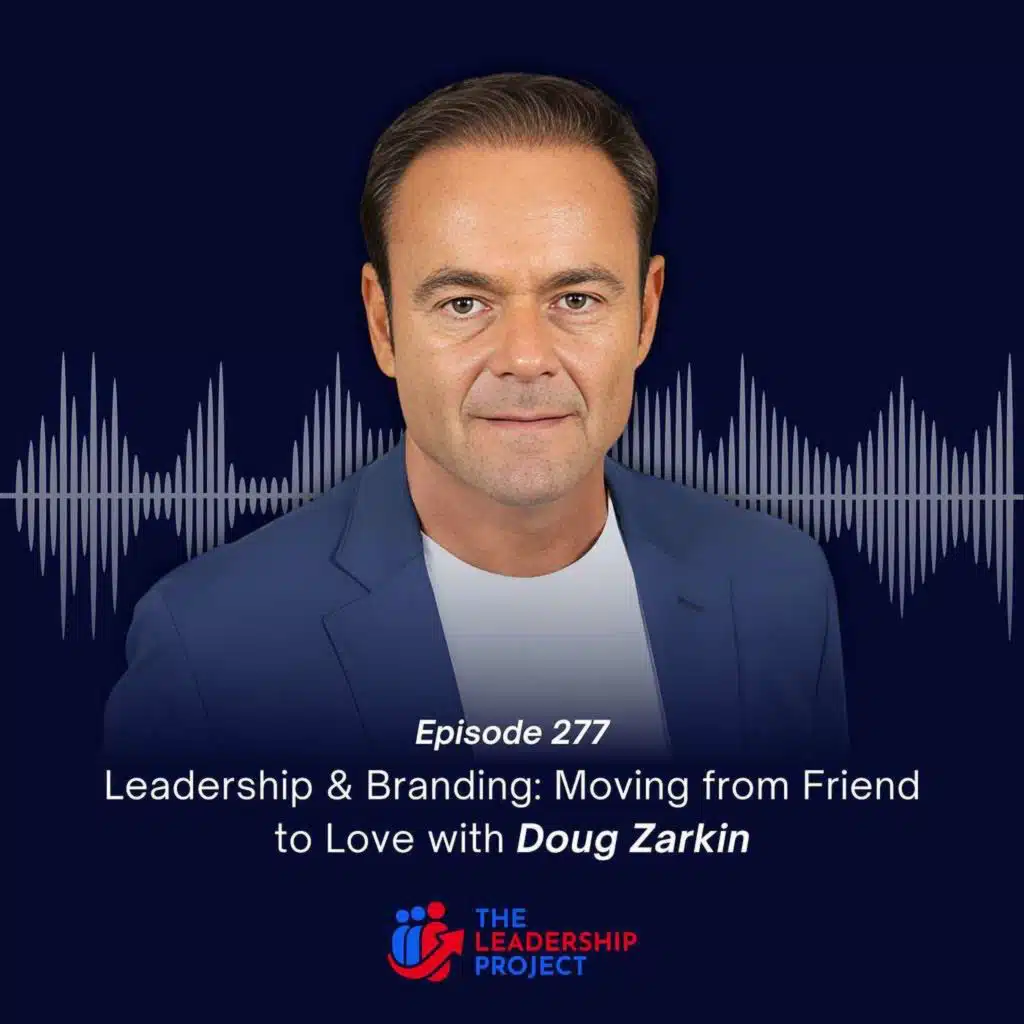 277. Leadership & Branding: Moving from Friend to Love with Doug Zarkin