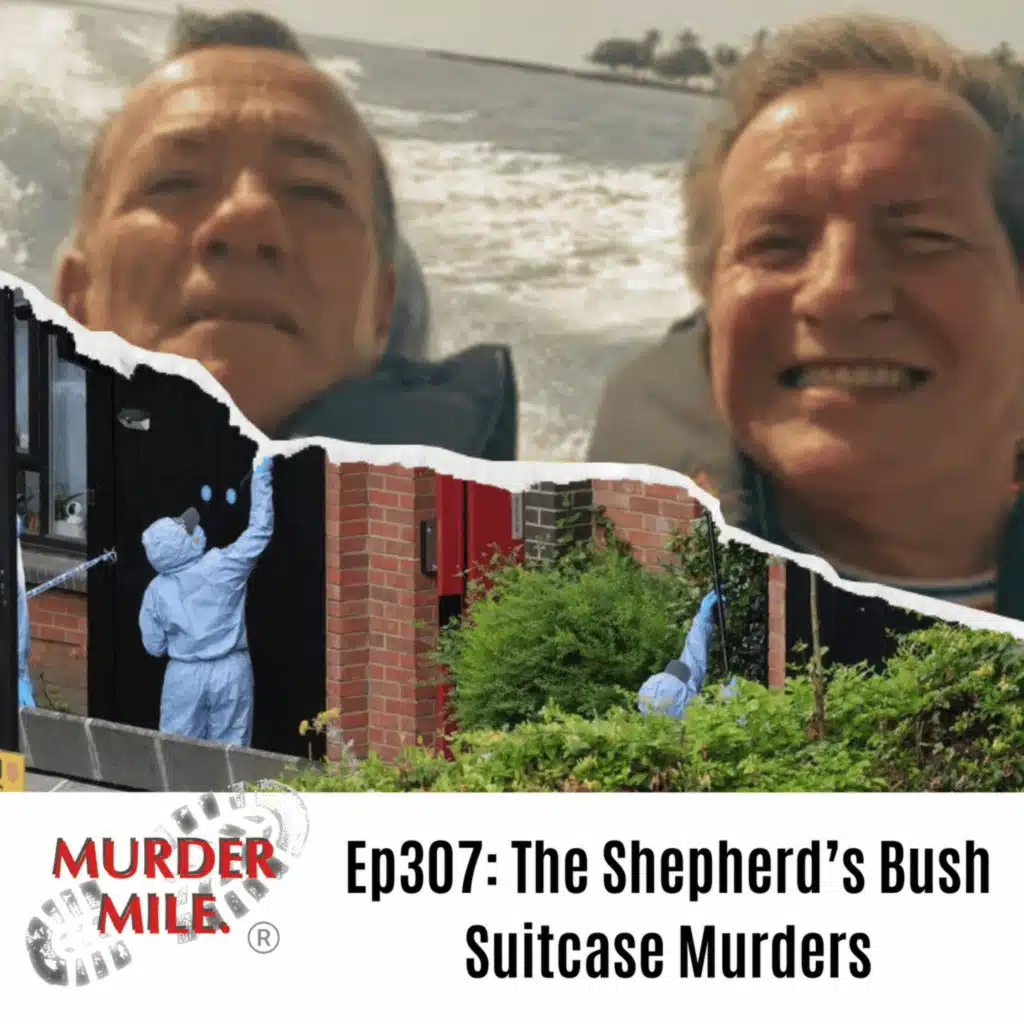 #307 - The Shepherd's Bush Suitcase Murders (Albert Alfonso, Paul Longworth, Yostin Andres Mosquera)