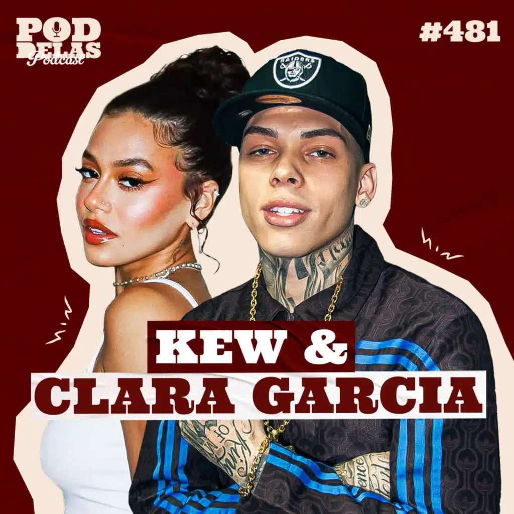 KEW E CLARA GARCIA - PODDELAS PODCAST #481