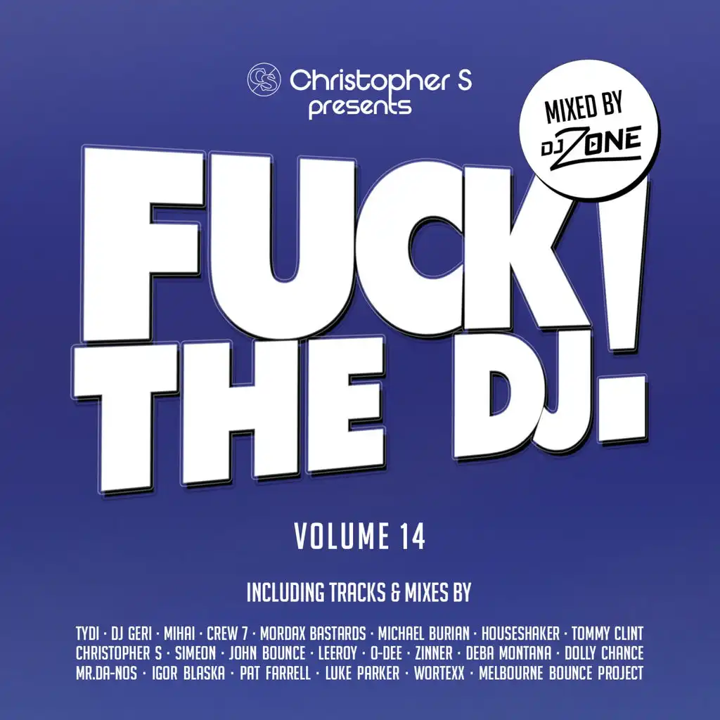 Fuck the DJ!, Vol. 14 (Mixed by DJ Zone) (Christopher S Presents)