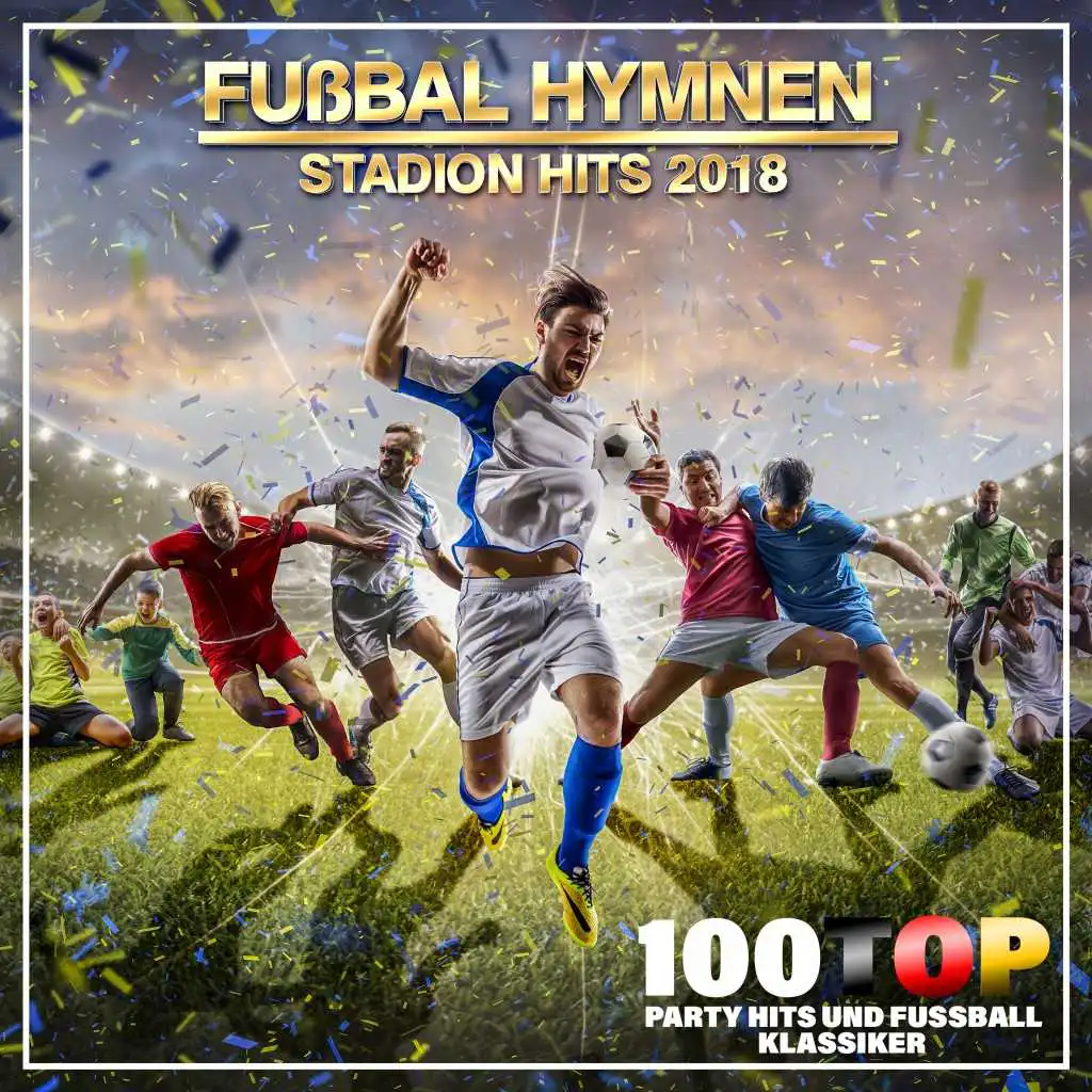 Fußball Hymnen Stadion Hits 2018 (100 Top Party Hits und Fußball Klassiker)