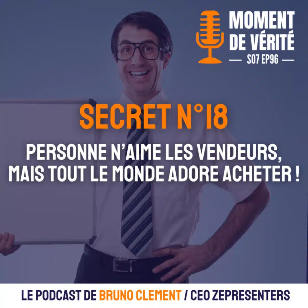 96 - SECRET N°18 :  PERSONNE N’AIME LES VENDEURS, MAIS TOUT LE MONDE ADORE ACHETER !