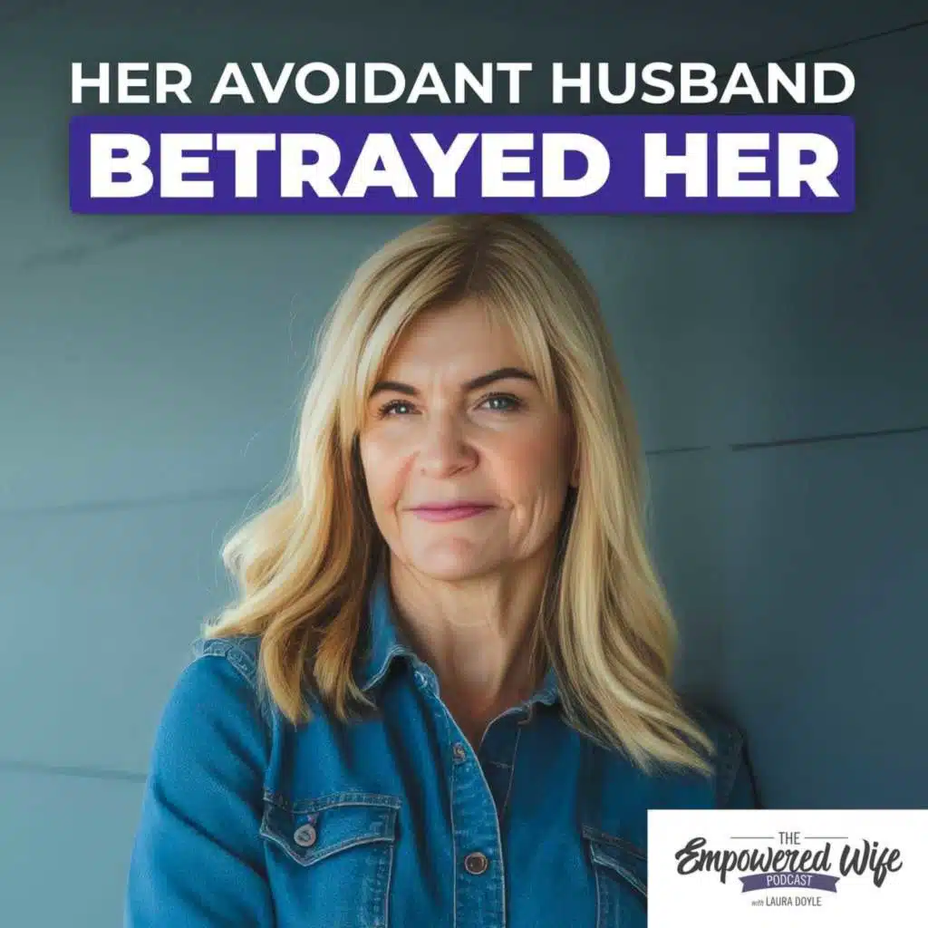 296: Her Avoidant Husband Betrayed Her