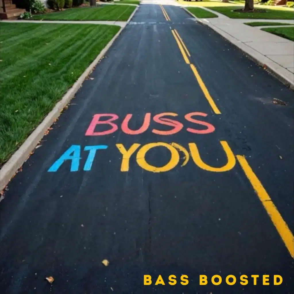 BUSS AT YOU (Bass Boosted)