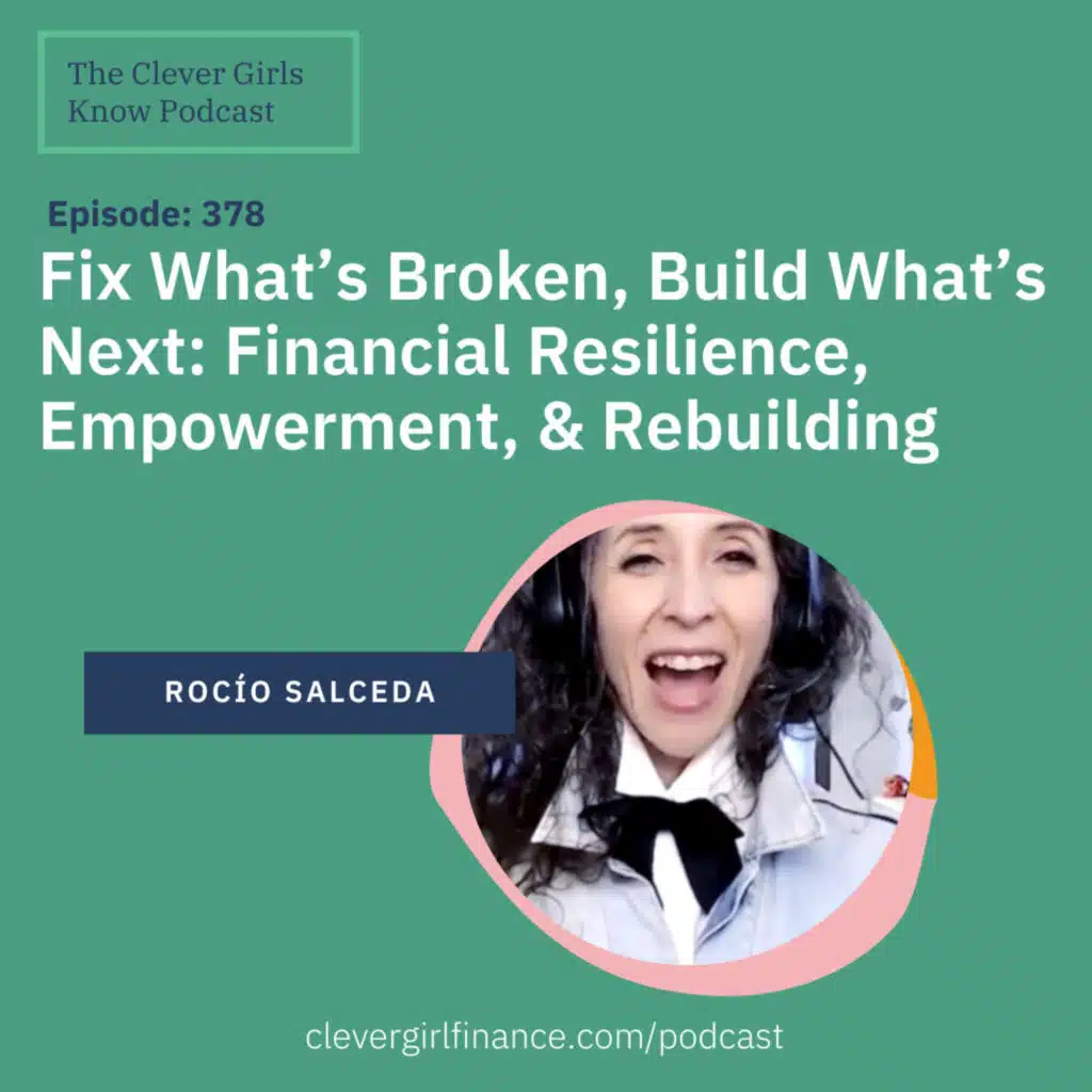 378: Fix What's Broken, Build What's Next: Financial Resilience, Empowerment, & Rebuilding With Rocío Salceda