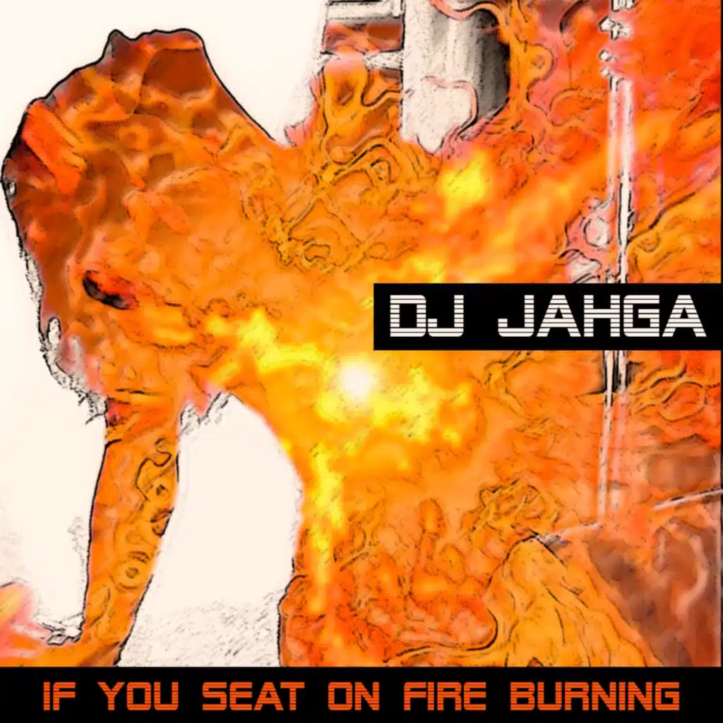 If You Seat on Fire Burning