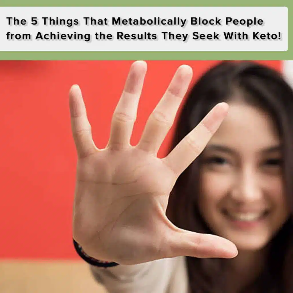 The 5 Things That Metabolically Block People from Achieving the Results They Seek With Keto