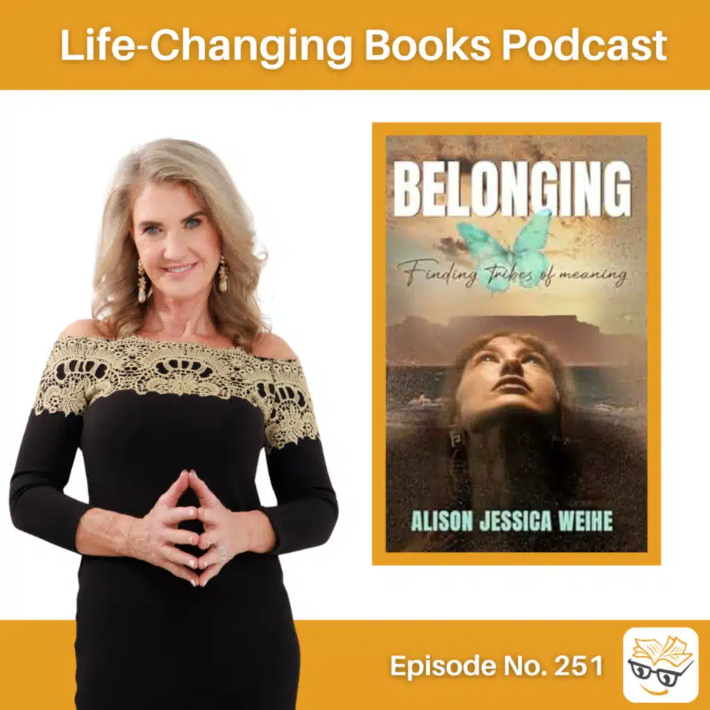 251. Alison Weihe | Belonging: Finding Tribes of Meaning