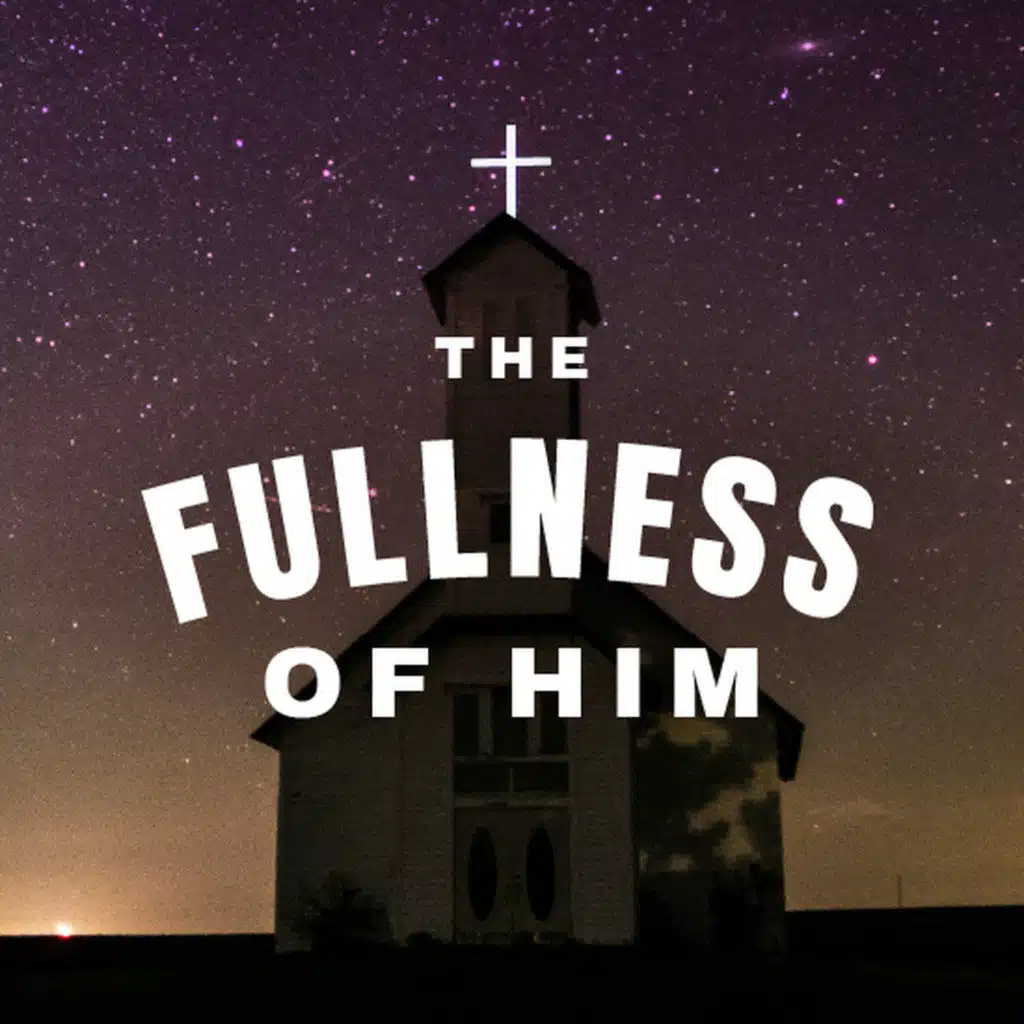 The Fullness of Him