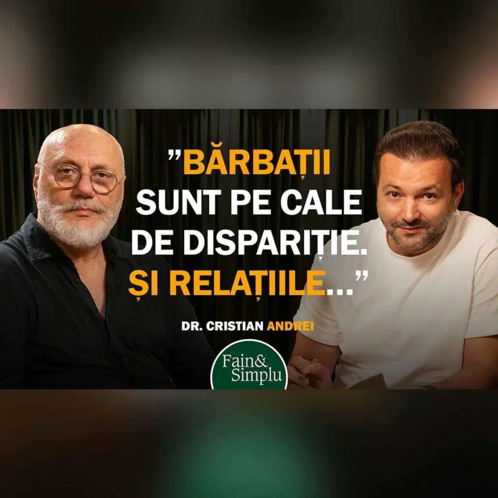 DE CE DISPAR BĂRBAȚII ȘI RELAȚIILE? CEL MAI ONEST PODCAST CU DR. CRISTIAN ANDREI | Fain & Simplu 262