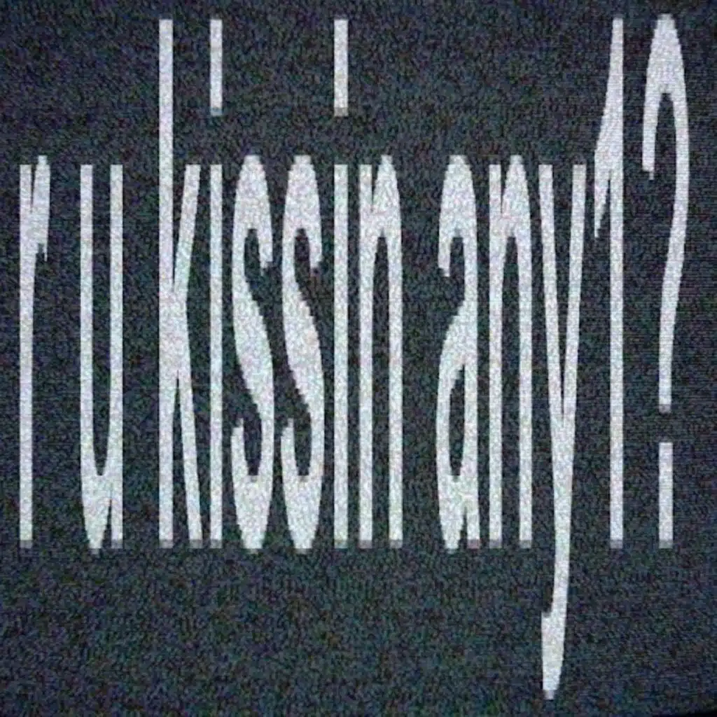 r u kissin any1?