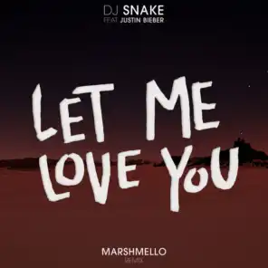 Let Me Love You (Marshmello Remix) [feat. Justin Bieber]