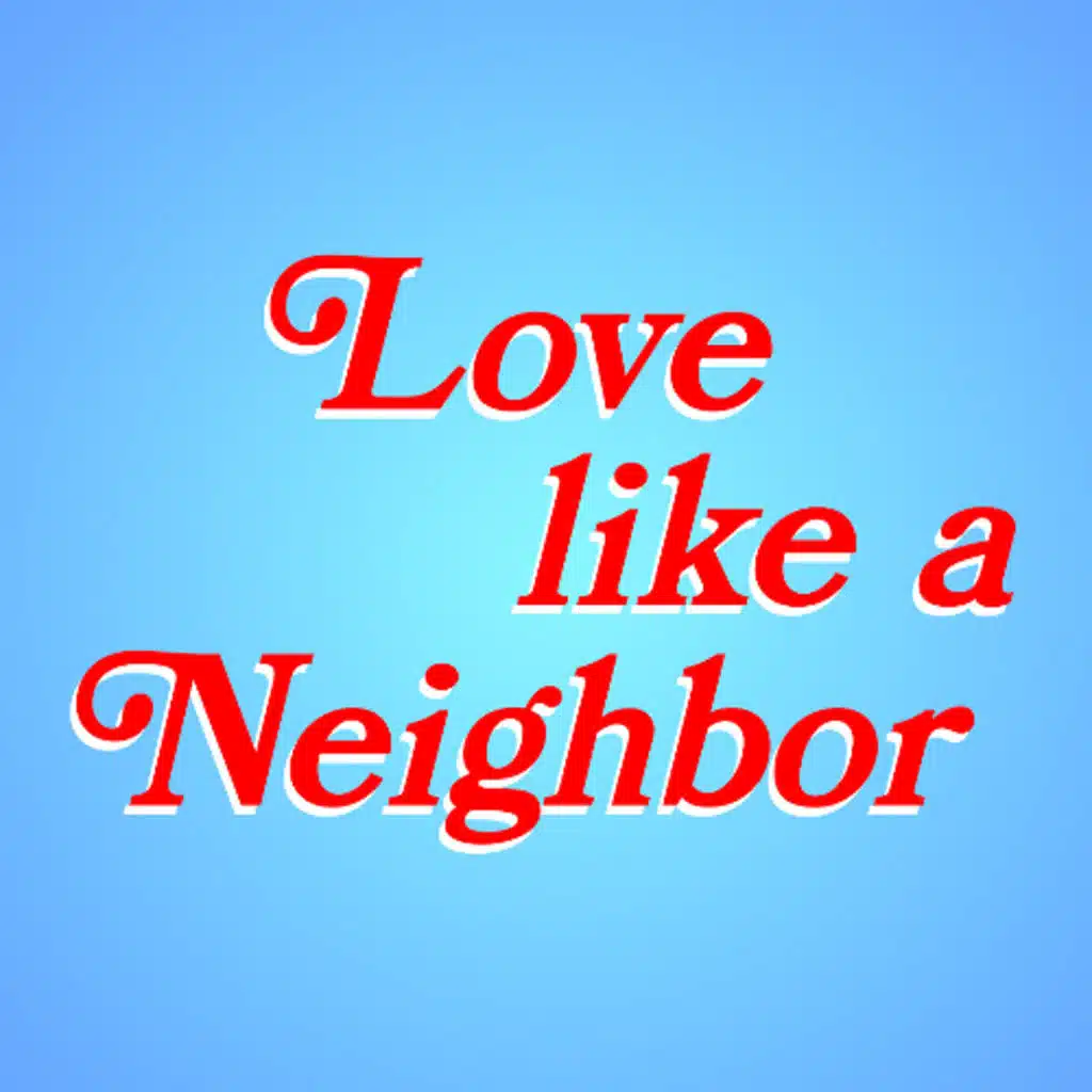 Love Like A Neighbor