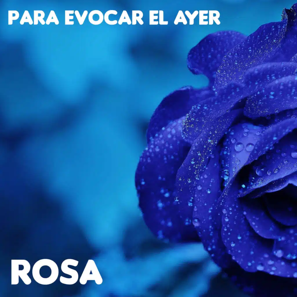 Para Evocar El Ayer/Rosa