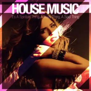 House Music - It's a Spiritual Thing, a Body Thing, a Soul Thing, Vol. 1