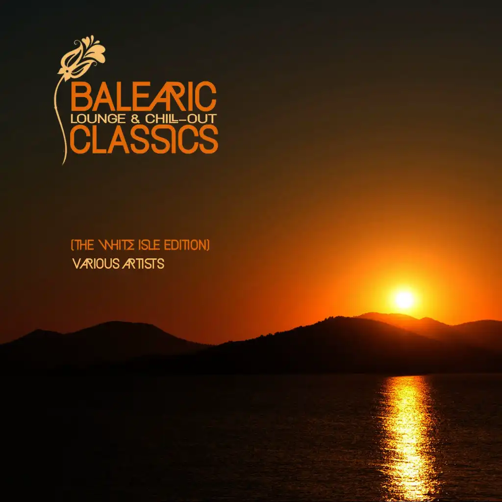 Balearic Lounge & Chill-Out Classics (The White Isle Edition)