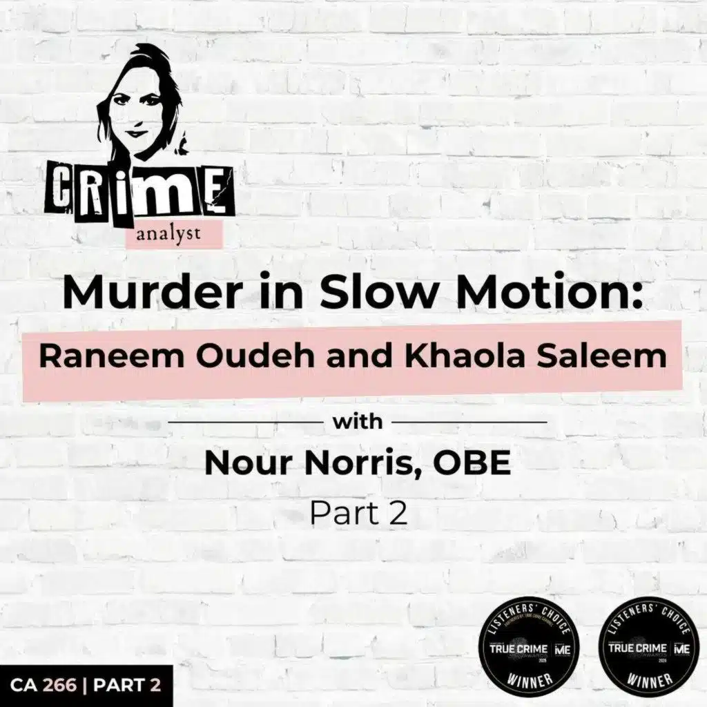 Ep 266: Murder in Slow Motion: Raneem Oudeh and Khaola Saleem with Nour Norris, OBE Part 2