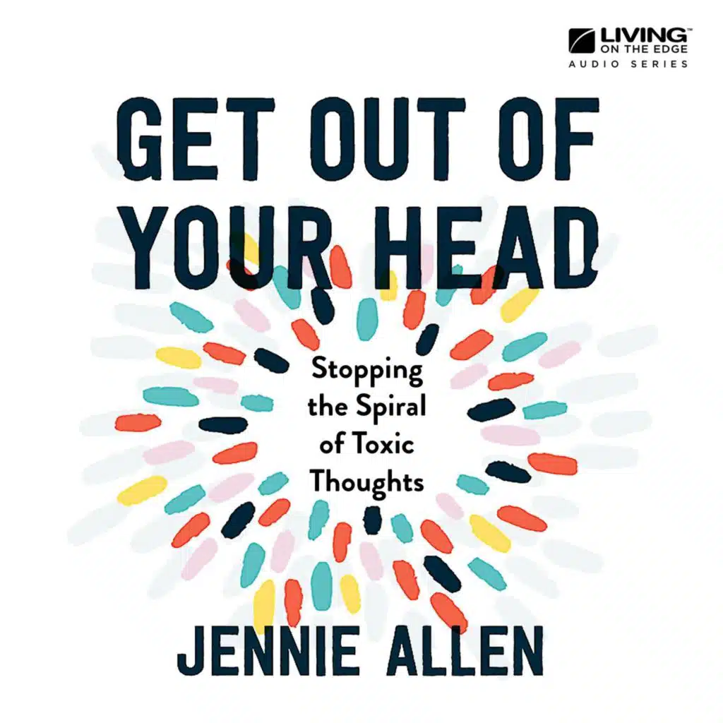 Get Out Of Your Head - The Antidote for Anxiety