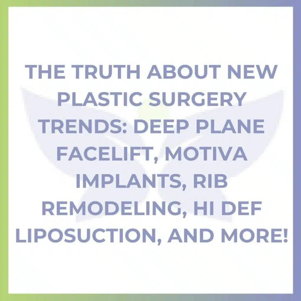 The Truth About New Plastic Surgery Trends: Deep Plane Facelift, Motiva Implants, Rib Remodeling, Hi Def Liposuction, and More!