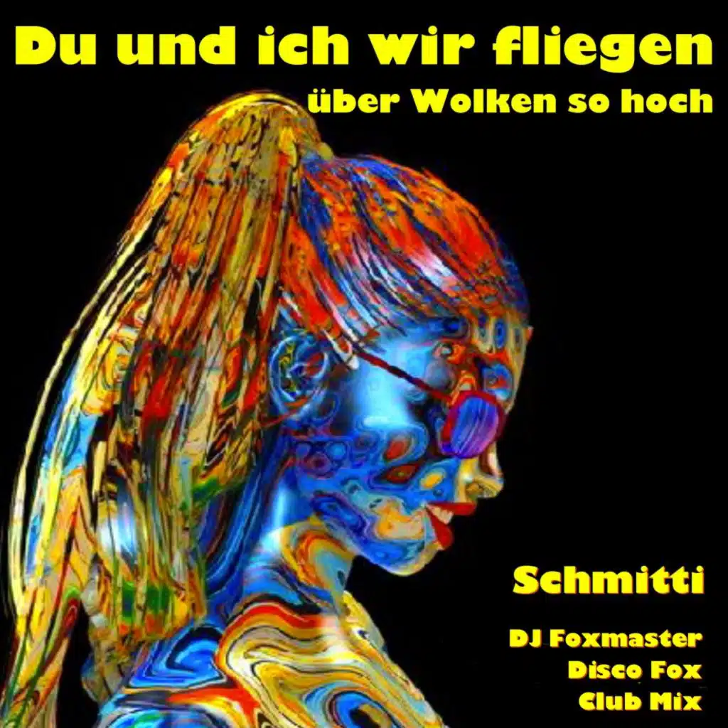 Du und ich wir fliegen über Wolken so hoch (DJ Foxmaster Disco Fox Club Mix)