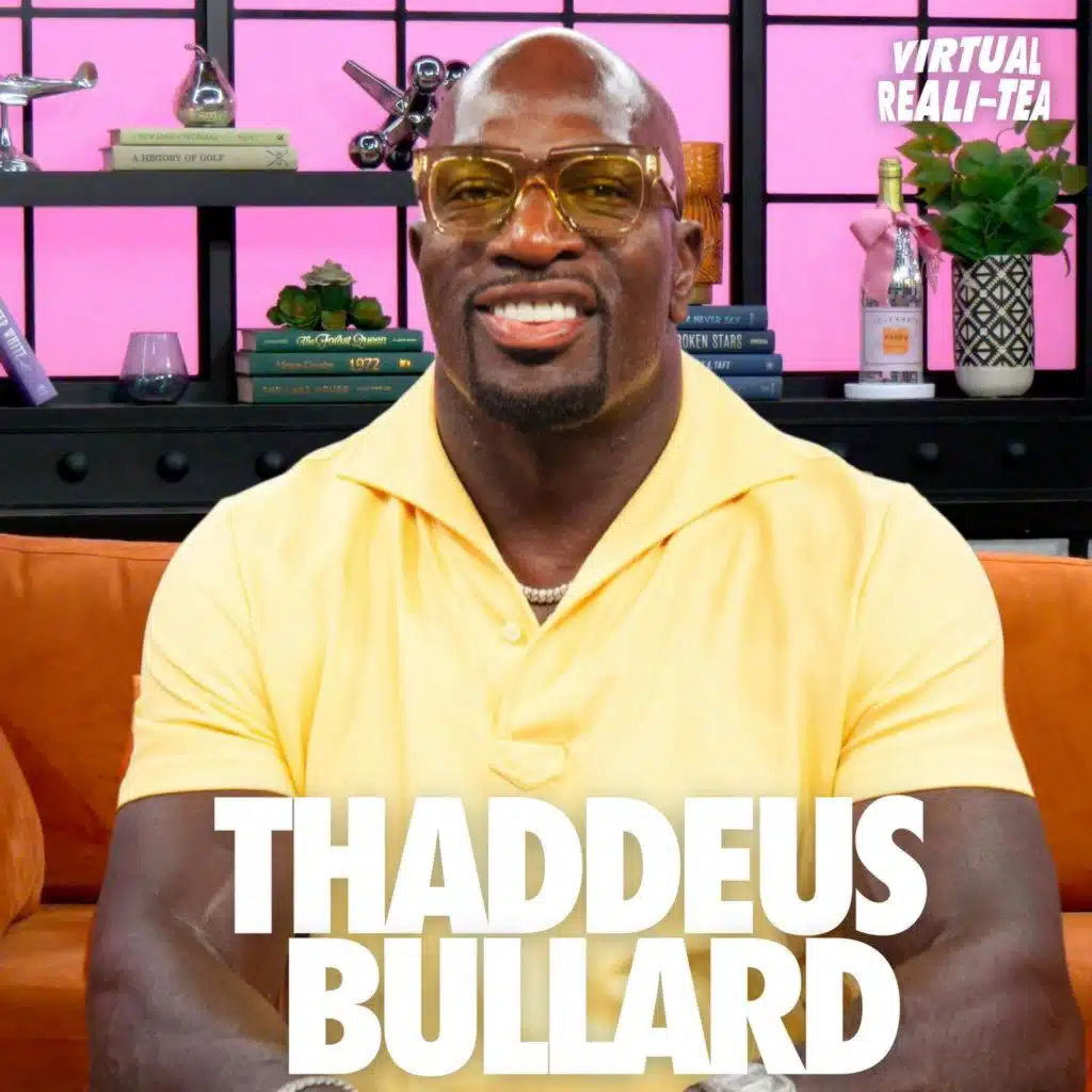 ‘Kings Court’ star Thaddeus Bullard tells ‘Virtual Reali-Tea’ about the ups and downs of dating on reality TV
