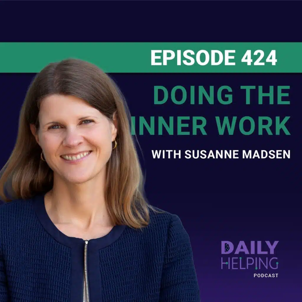 424. “You can’t change the world until you change yourself” | Doing the Inner Work with Susanne Madsen